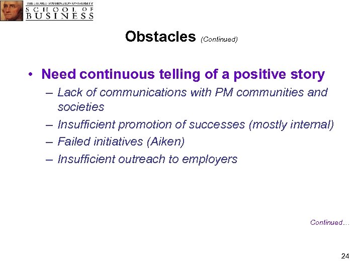 Obstacles (Continued) • Need continuous telling of a positive story – Lack of communications