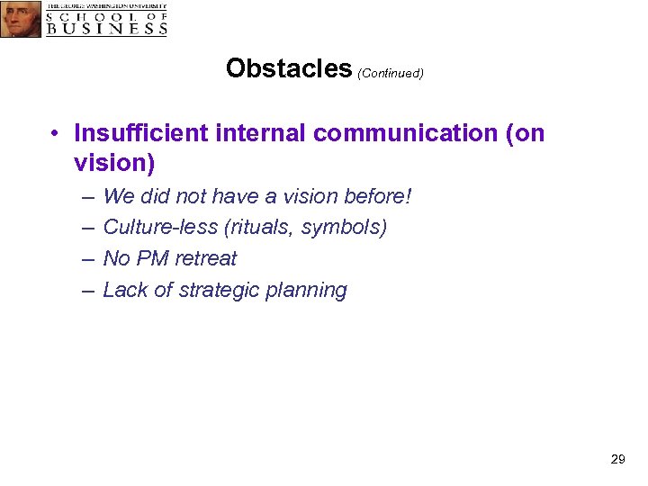 Obstacles (Continued) • Insufficient internal communication (on vision) – – We did not have