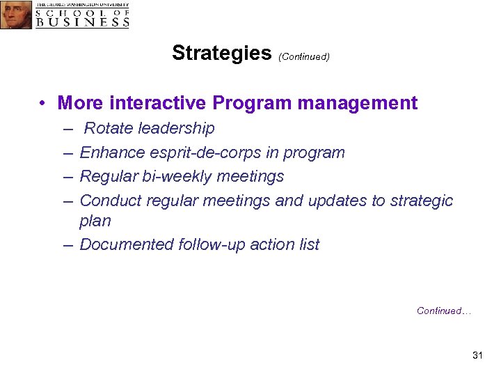 Strategies (Continued) • More interactive Program management – – Rotate leadership Enhance esprit-de-corps in