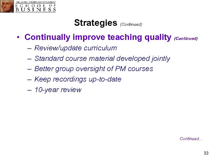 Strategies (Continued) • Continually improve teaching quality (Continued) – – – Review/update curriculum Standard