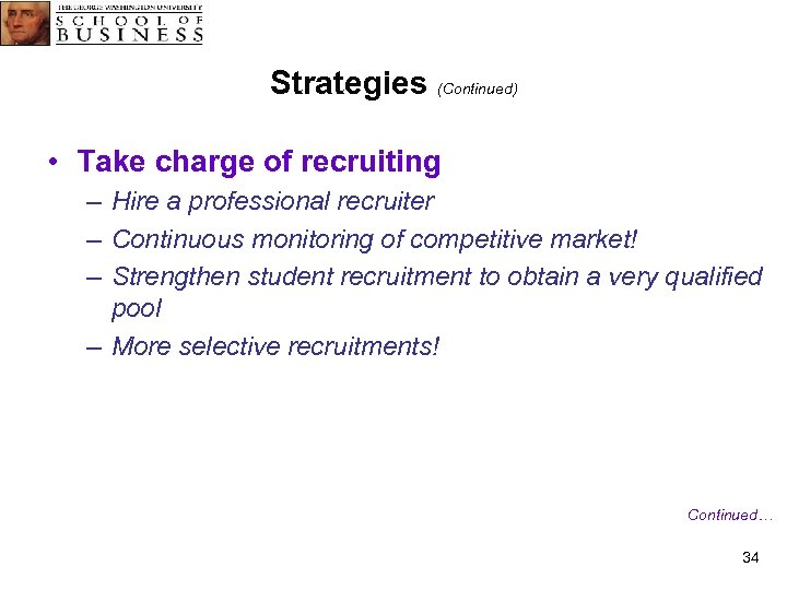 Strategies (Continued) • Take charge of recruiting – Hire a professional recruiter – Continuous