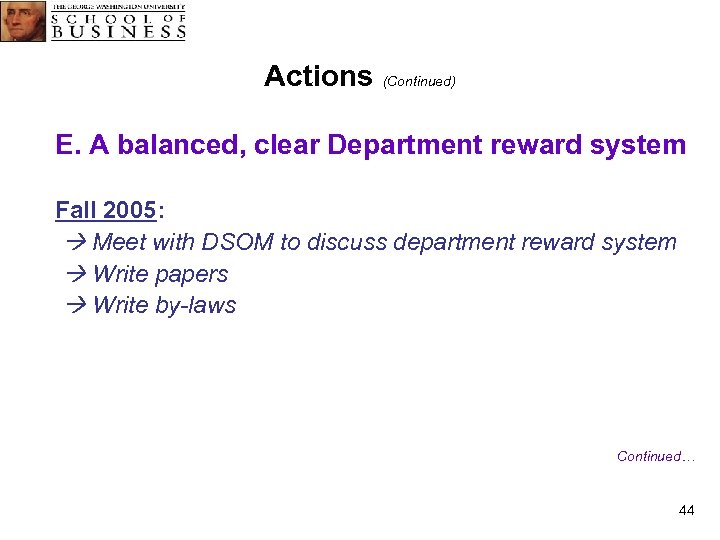 Actions (Continued) E. A balanced, clear Department reward system Fall 2005: Meet with DSOM