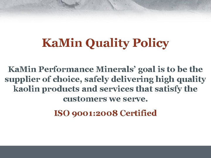 Ka. Min Quality Policy Ka. Min Performance Minerals’ goal is to be the supplier
