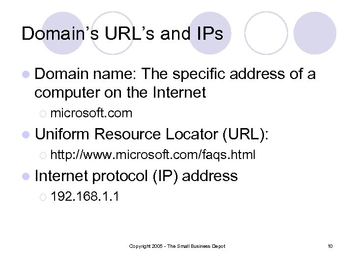 Domain’s URL’s and IPs l Domain name: The specific address of a computer on