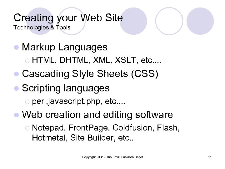 Creating your Web Site Technologies & Tools l Markup ¡ HTML, Languages DHTML, XSLT,