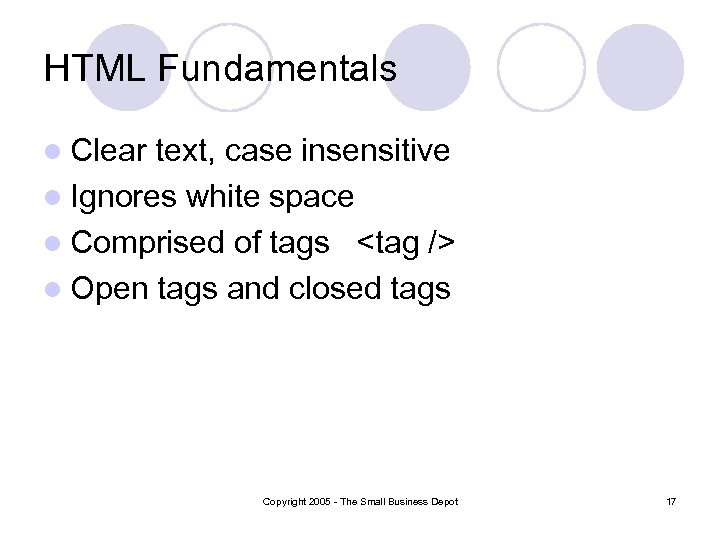 HTML Fundamentals l Clear text, case insensitive l Ignores white space l Comprised of