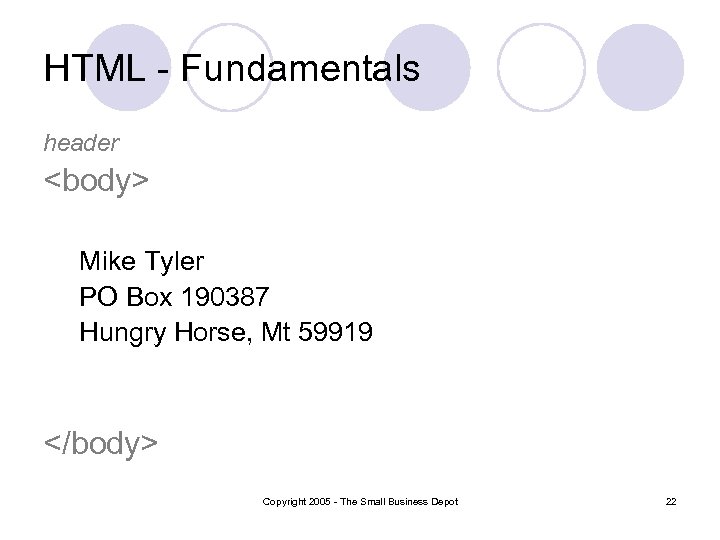 HTML - Fundamentals header <body> Mike Tyler PO Box 190387 Hungry Horse, Mt 59919