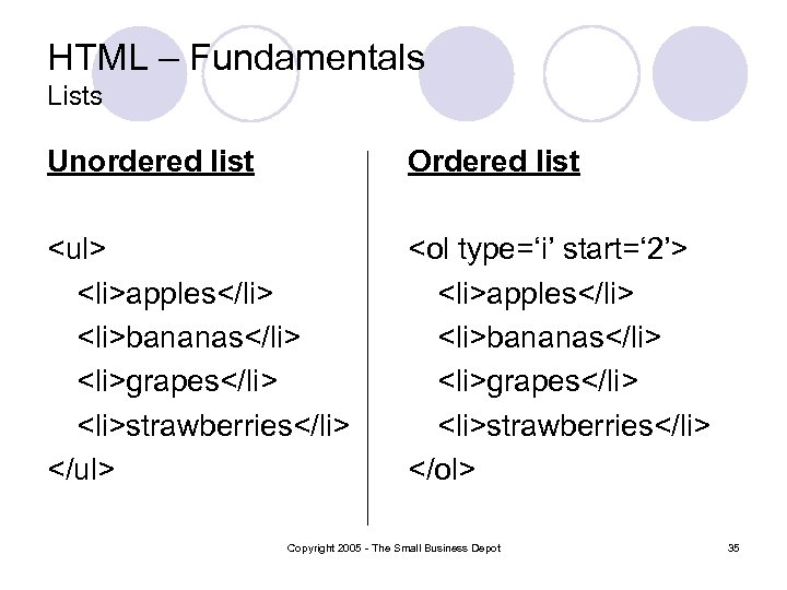 HTML – Fundamentals Lists Unordered list Ordered list <ul> <li>apples</li> <li>bananas</li> <li>grapes</li> <li>strawberries</li> </ul>