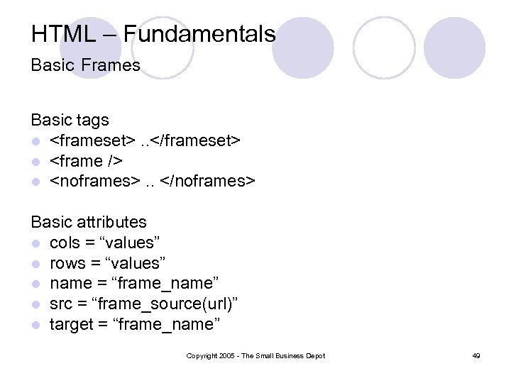 HTML – Fundamentals Basic Frames Basic tags l <frameset>. . </frameset> l <frame />