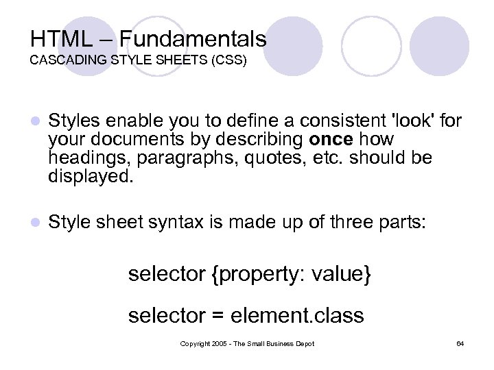 HTML – Fundamentals CASCADING STYLE SHEETS (CSS) l Styles enable you to define a