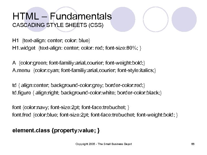 HTML – Fundamentals CASCADING STYLE SHEETS (CSS) H 1 {text-align: center; color: blue} H