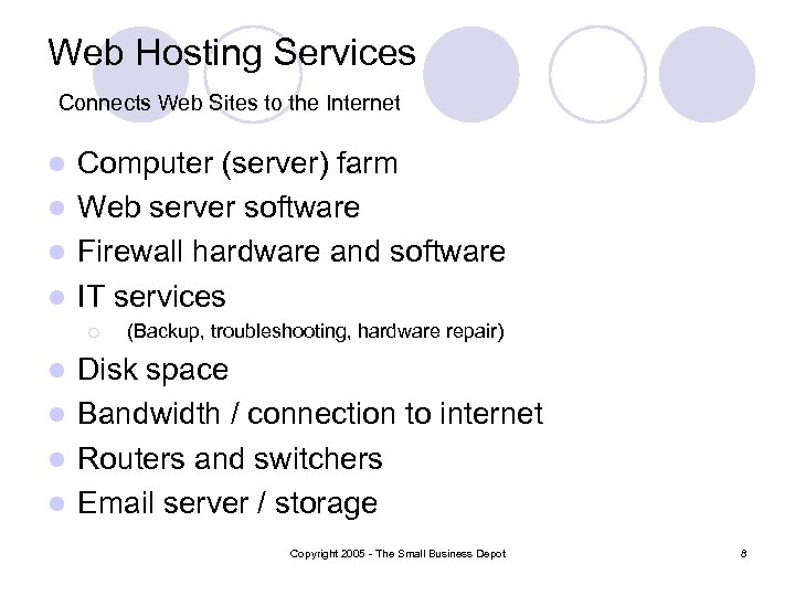 Web Hosting Services Connects Web Sites to the Internet Computer (server) farm l Web