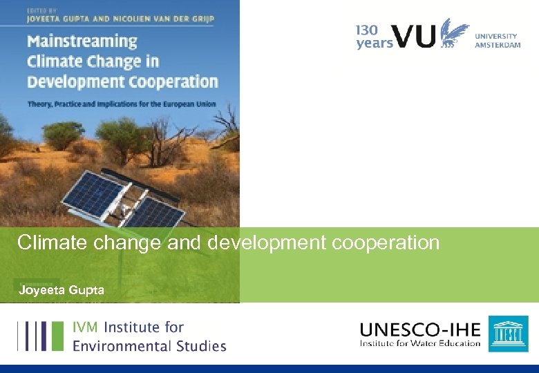 Climate change and development cooperation Joyeeta Gupta 