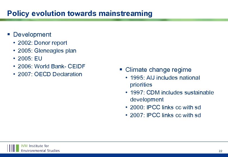 Policy evolution towards mainstreaming § Development • • • 2002: Donor report 2005: Gleneagles