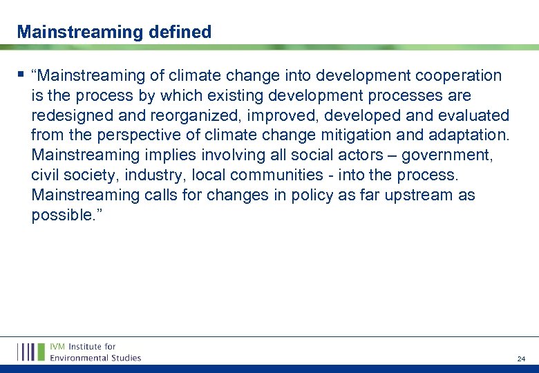 Mainstreaming defined § “Mainstreaming of climate change into development cooperation is the process by