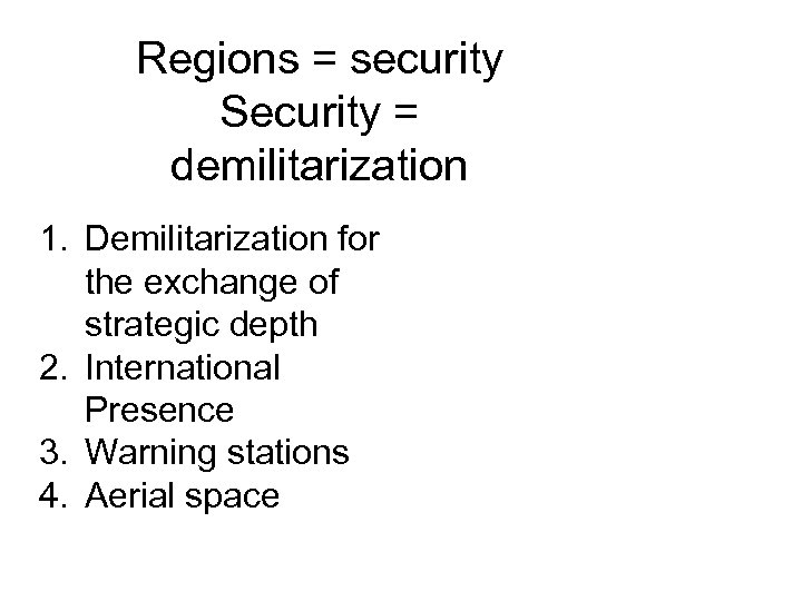 Regions = security Security = demilitarization 1. Demilitarization for the exchange of strategic depth