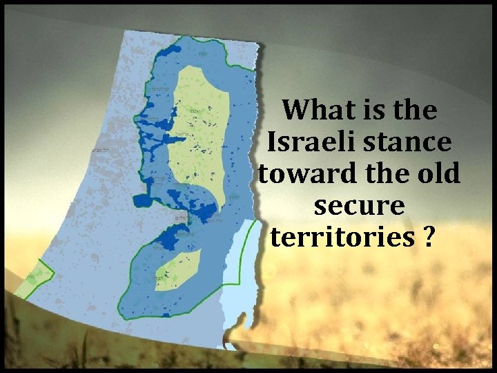 What is the Israeli stance toward the old secure territories ? 