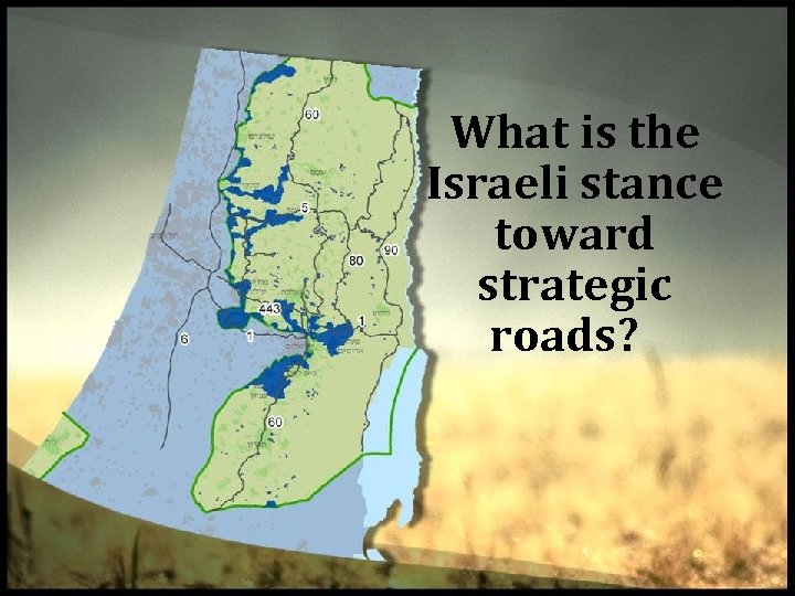 What is the Israeli stance toward strategic roads? 