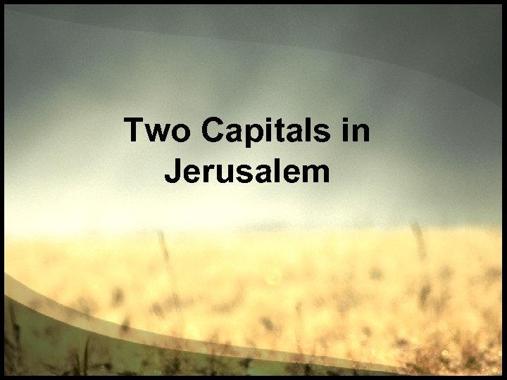 Two Capitals in Jerusalem 