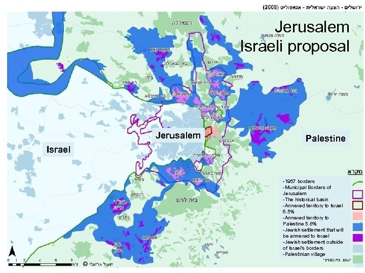 Jerusalem Israeli proposal Jerusalem Palestine Israel -1967 borders -Municipal Borders of Jerusalem -The historical