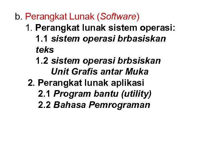 b. Perangkat Lunak (Software) 1. Perangkat lunak sistem operasi: 1. 1 sistem operasi brbasiskan