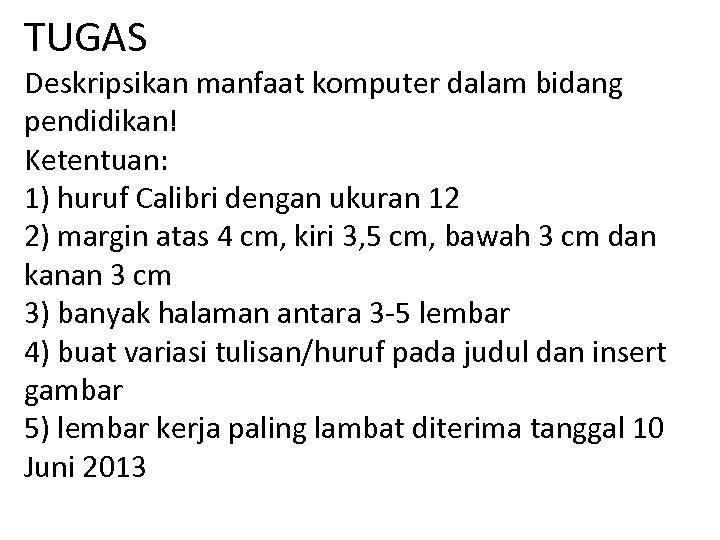 TUGAS Deskripsikan manfaat komputer dalam bidang pendidikan! Ketentuan: 1) huruf Calibri dengan ukuran 12