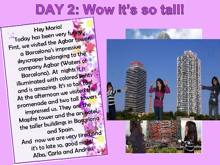 DAY 2: Wow it’s so tall! ! Hey Maria unny. yf s been ver