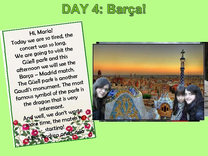 DAY 4: Barça! ! Hi, Maria d, the tire we are so Today ng.