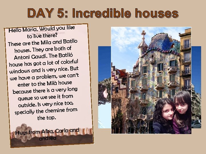 DAY 5: Incredible houses like Hello Maria. Would you to live there? Batllo These