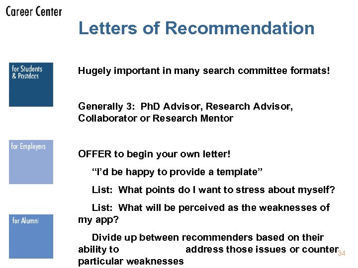 Letters of Recommendation Hugely important in many search committee formats! Generally 3: Ph. D