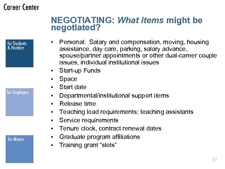 NEGOTIATING: What items might be negotiated? • Personal: Salary and compensation, moving, housing assistance,