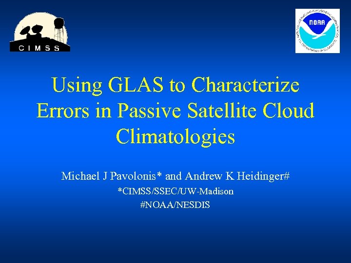 Using GLAS to Characterize Errors in Passive Satellite Cloud Climatologies Michael J Pavolonis* and
