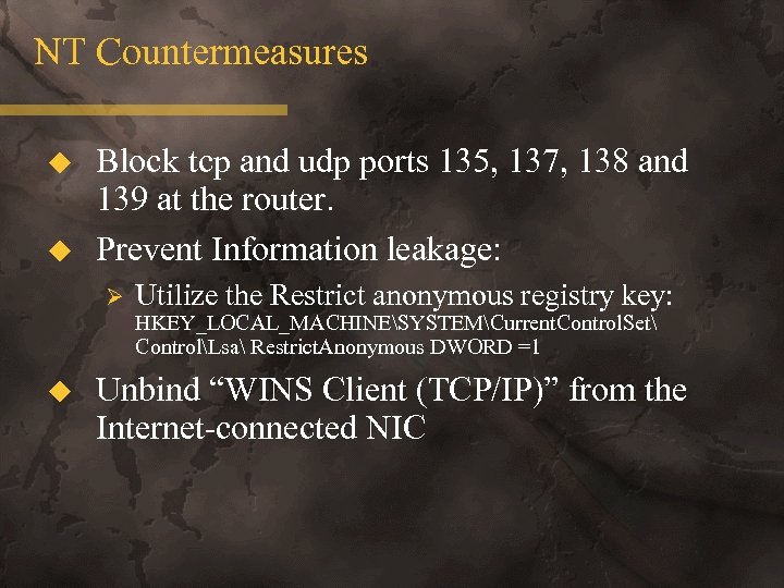 NT Countermeasures u u Block tcp and udp ports 135, 137, 138 and 139
