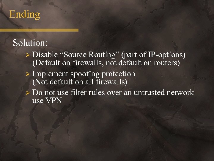Ending Solution: Disable “Source Routing” (part of IP-options) (Default on firewalls, not default on