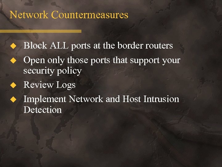 Network Countermeasures u u Block ALL ports at the border routers Open only those