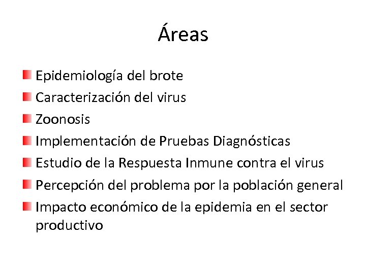 Áreas Epidemiología del brote Caracterización del virus Zoonosis Implementación de Pruebas Diagnósticas Estudio de