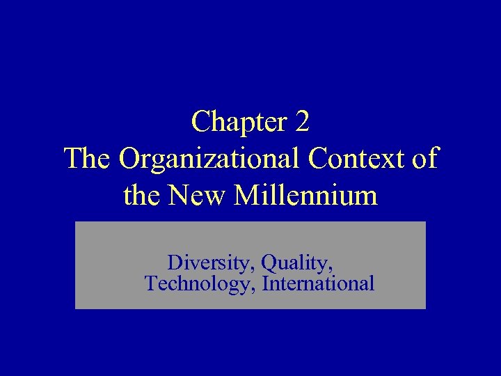 Chapter 2 The Organizational Context of the New Millennium Diversity, Quality, Technology, International 