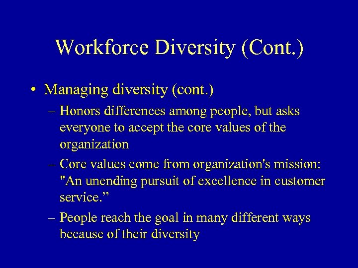 Workforce Diversity (Cont. ) • Managing diversity (cont. ) – Honors differences among people,