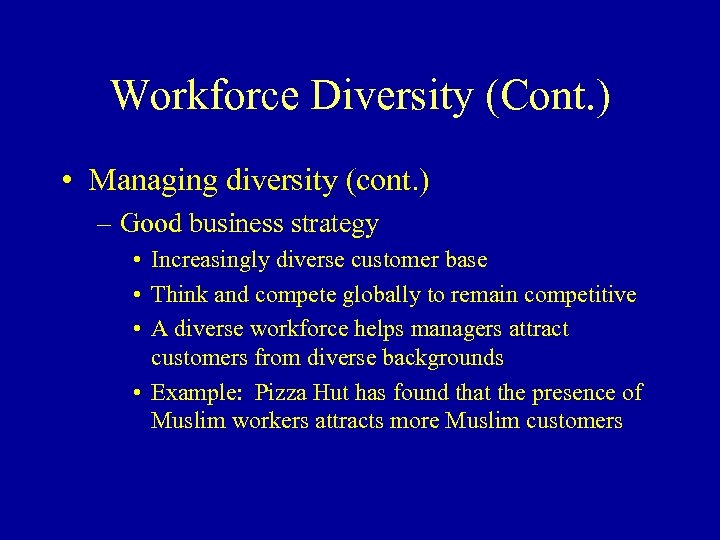 Workforce Diversity (Cont. ) • Managing diversity (cont. ) – Good business strategy •