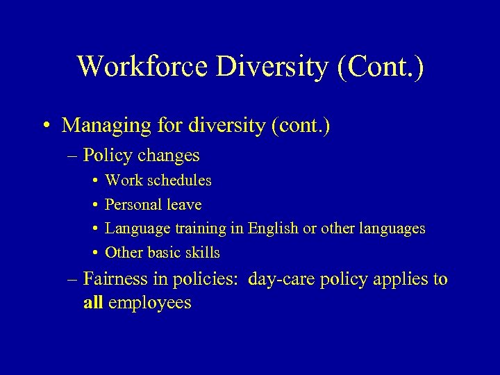 Workforce Diversity (Cont. ) • Managing for diversity (cont. ) – Policy changes •