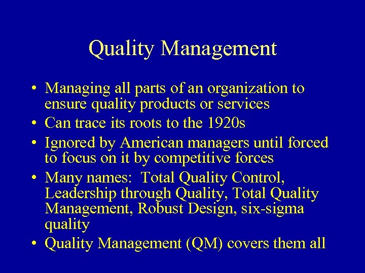Quality Management • Managing all parts of an organization to ensure quality products or