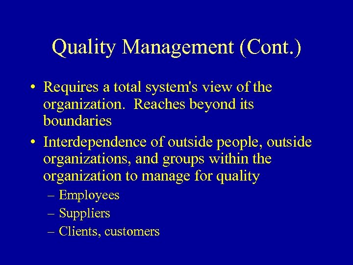 Quality Management (Cont. ) • Requires a total system's view of the organization. Reaches