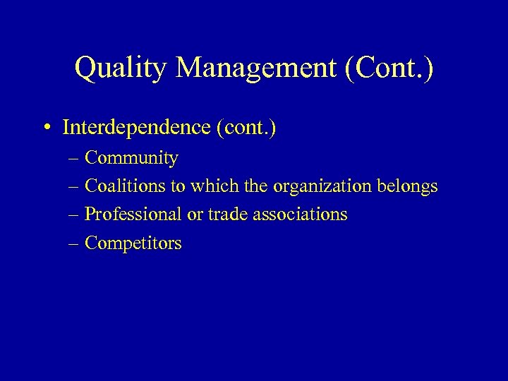 Quality Management (Cont. ) • Interdependence (cont. ) – Community – Coalitions to which