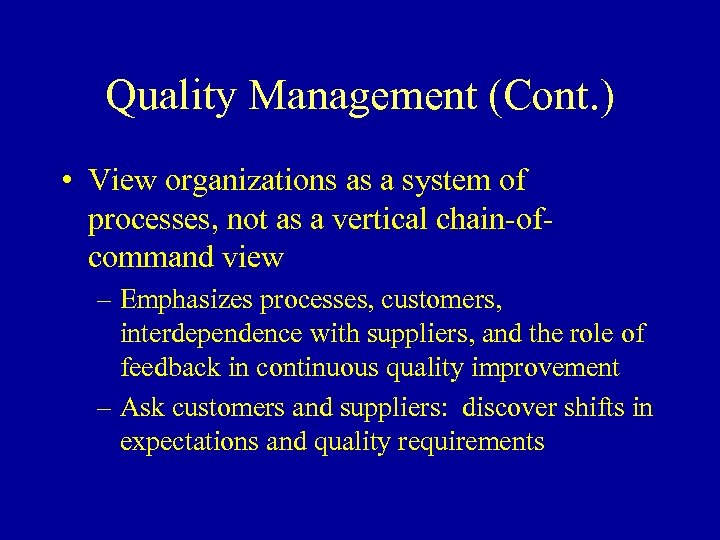 Quality Management (Cont. ) • View organizations as a system of processes, not as