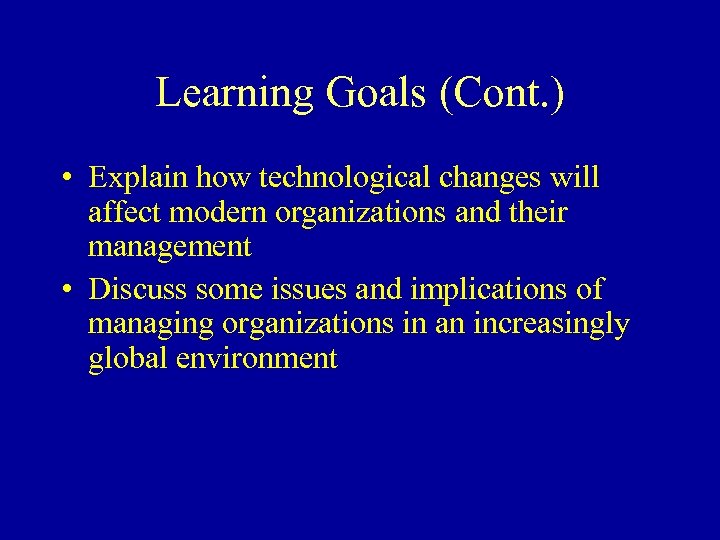 Learning Goals (Cont. ) • Explain how technological changes will affect modern organizations and