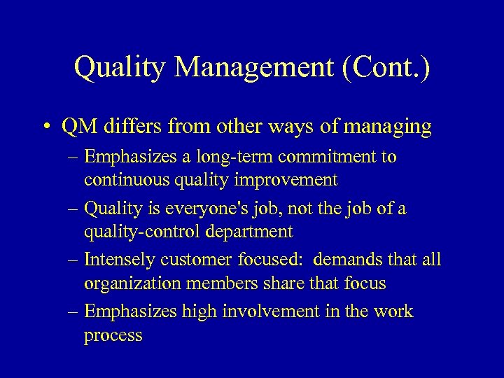 Quality Management (Cont. ) • QM differs from other ways of managing – Emphasizes