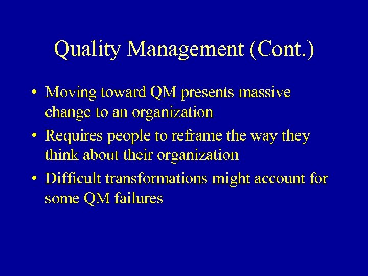 Quality Management (Cont. ) • Moving toward QM presents massive change to an organization