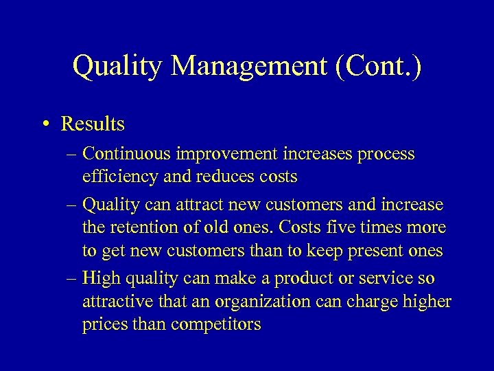 Quality Management (Cont. ) • Results – Continuous improvement increases process efficiency and reduces