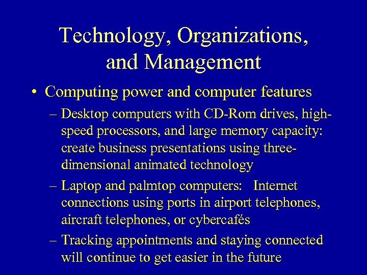 Technology, Organizations, and Management • Computing power and computer features – Desktop computers with
