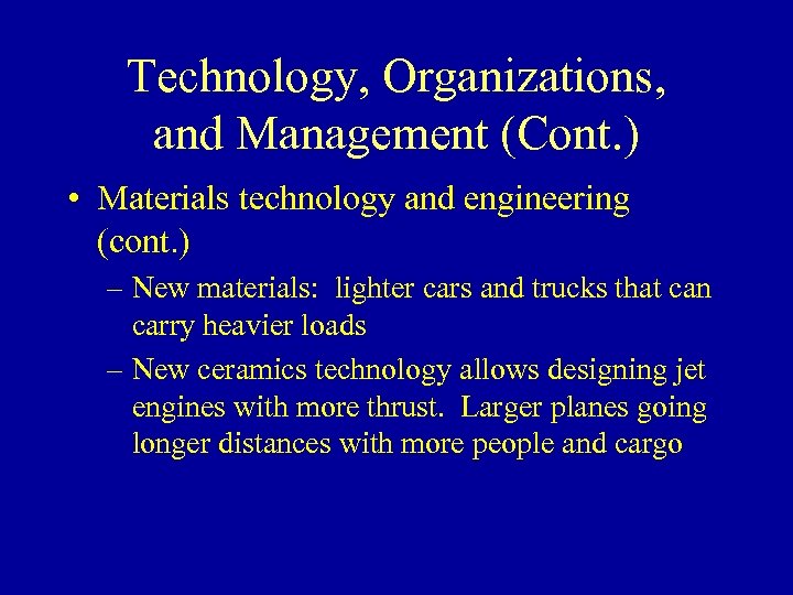 Technology, Organizations, and Management (Cont. ) • Materials technology and engineering (cont. ) –